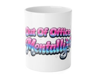 Out Of Office Mentally Mug - Y2K Mental Health Humor - Funny Anxious Vibes Unisex Graphic Mug