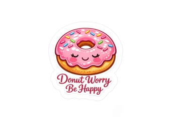 Donut Worry Be Happy Sticker - Kawaii Donut Sticker - Cute Pun Food Kiss-Cut Vinyl Decal