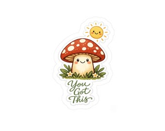 You Got This Mushroom Sticker - Cottagecore Affirmation Sticker - Mental Health Cute Mushroom Decal
