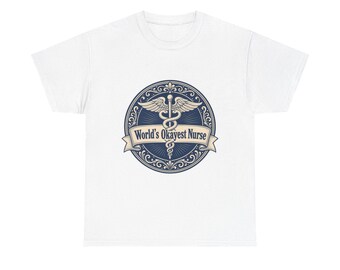 World's Okayest Nurse T-Shirt - Funny Graphic Tee for Nurses - Unisex Gift
