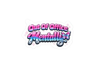 Out Of Office Mentally Sticker - Y2K Mental Health Humor - Funny Anxious Vibes Unisex Graphic Sticker