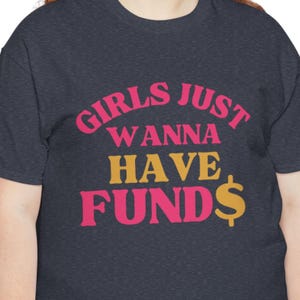Girls Just Wanna Have Funds T-Shirt, Women&#39;s Graphic Tee, Funny Money Shirt, Financial Independence Top, Gift for Her