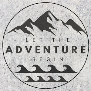Let the Adventure Begin, SVG, PNG, JPG. Camping Outdoors Cricut Silhouette Files.