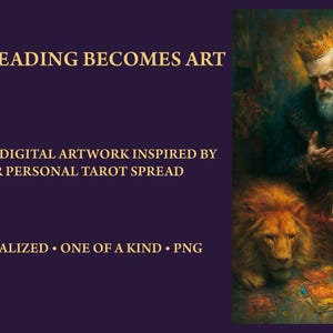 May include: Digital artwork featuring a bearded figure in a crown and blue robes kneeling beside a lion, with tarot cards scattered on the ground. Text reads: YOUR READING BECOMES ART, A UNIQUE DIGITAL ARTWORK INSPIRED BY YOUR PERSONAL TAROT SPREAD, PERSONALIZED &bull; ONE OF A KIND &bull; PNG.