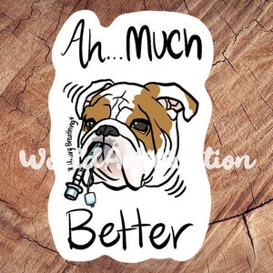 Ah Much Better Bulldog Sticker, Waterproof Stickers, Laminated Stickers, Vet Med Gift, Veterinary Anesthesiologist Gift, Bulldog Lover Gift