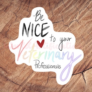 Be Nice to Veterinary Professionals Sticker, Waterproof Stickers, Laminated Stickers, Vet Med Gift