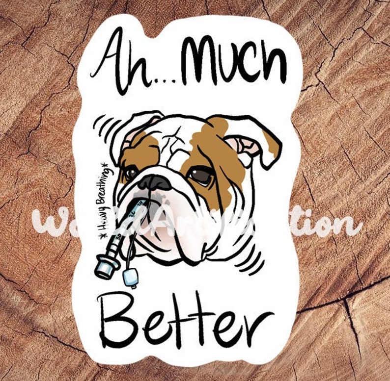 May include: A white sticker with a cartoon bulldog wearing a breathing tube. The text "Ah... much better" is written in black on the sticker.