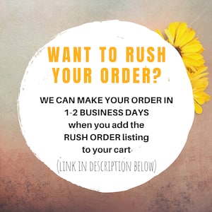 With the purchase of a rush order listing along with your order, we can make your order in one to two business days before we ship it. This puts your order ahead of all others we currently have so you get it quickly!