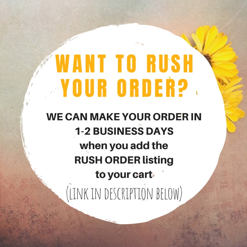 With the purchase of a rush order listing along with your order, we can make your order in one to two business days before we ship it. This puts your order ahead of all others we currently have so you get it quickly!