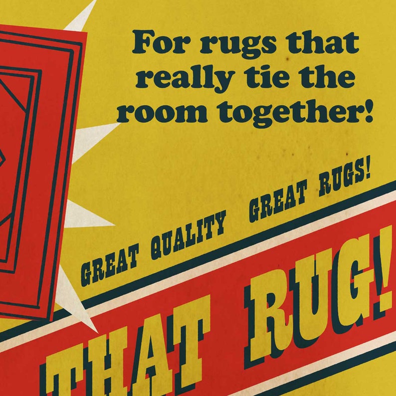 May include: A vintage-style advertisement for rugs with the text "For rugs that really tie the room together!" and "GREAT QUALITY GREAT RUGS!" in black text on a yellow background. The text "THAT RUG!" is in yellow text on a red background.