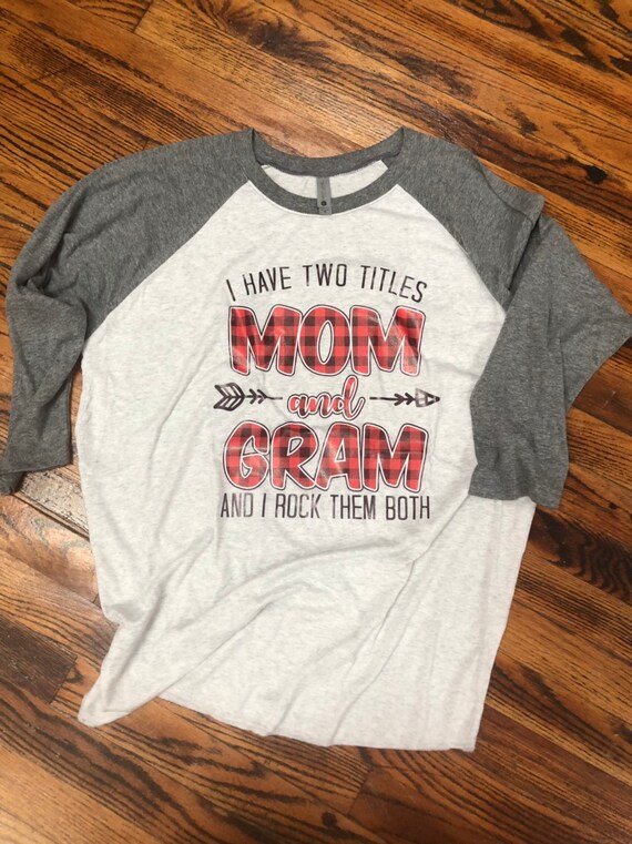I Have Two Titles Mom And Gram Tee Shirt Etsy