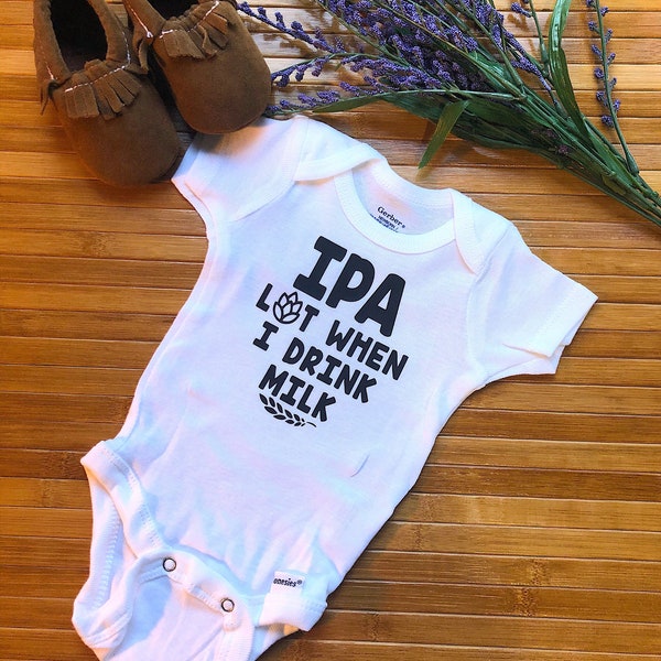 IPA a lot when i drink milk onesie - Home brewed - Funny baby onesie - IPA a lot - Beer lover gift - Baby brewing - Home Brewer Gift