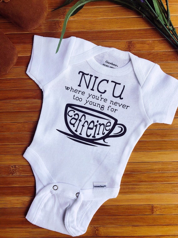 NICU Where Youre Never Too Young for Caffeine NICU Baby Onesie