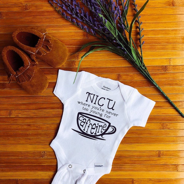 NICU where youre never too young for caffeine - NICU baby onesie - preemie baby gift - Micro preemie - NICU - preemie - early baby gift