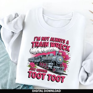 Lustiges Zugunglück PNG | Humor Sublimationsdesign | Ich bin nicht immer ein Zugunglück nur ein Scherz Toot Toot | Digitaler Download Shirt Design