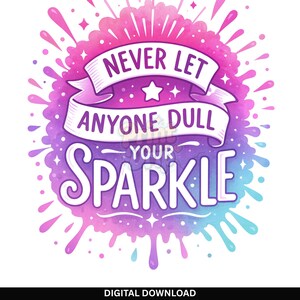 Never Let Anyone Dull Your Sparkle PNG | Positive Quote Sublimation | Pink Purple Glitter Splash | Motivational Digital Download