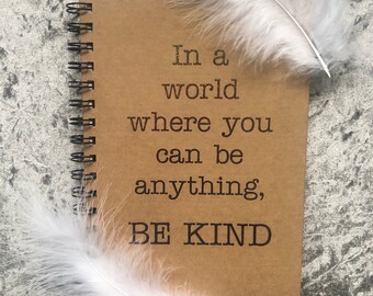 In A World Where You Can Be Anything, Be Kind Quote Notebook Journal 10% of every sale goes to the charity, Mind