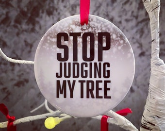 Stop Judging My Tree Funny Ceramic Christmas Tree Ornament Decoration Bauble Free UK Delivery