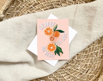 Orange You Just The Best - Orange Fruit Pun Greeting Card For Any Occasion