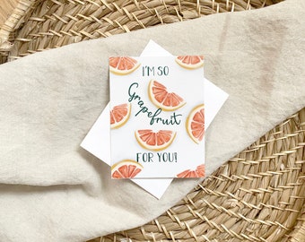 I'm So Grapefruit For You - Fruit Pun Greeting Card for Any Occasion