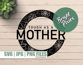 Tough as a Mother SVG, svg for shirts, Mom Life, Mum Life, Sublimation, Screen Printing Template, funny mum shirts, svg for cricut, png