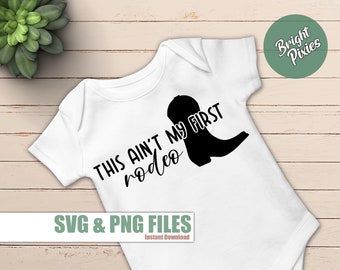 This ain't my first rodeo SVG, Country Baby svg, baby onesie svg, western baby design svg, southern style svg, cricut cut file, png jpg