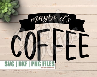 Maybe its Coffee SVG, Coffee SVG, Coffee mug design svg, coffee mug svg, DIY gift, mothers day diy gift, gift for him, coffee lover gift