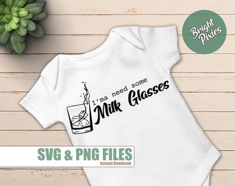 I'ma a need some milk glasses SVG, Country Baby svg, baby onesie svg, western baby design svg, southern style svg, cricut cut file, png jpg