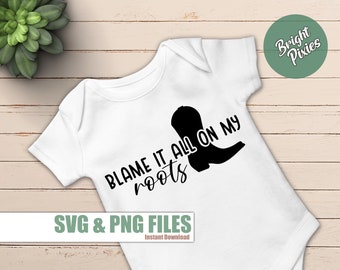 Blame it all on my roots SVG, Country Baby svg, baby onesie svg, western baby design svg, southern style svg, cricut cut file, png jpg