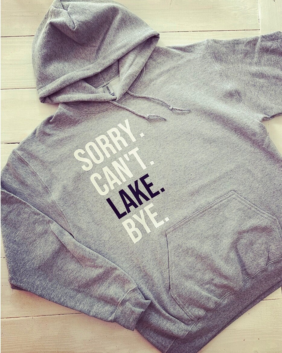 Sorry. Cant’t. Lake. Bye. Sweatshirt
