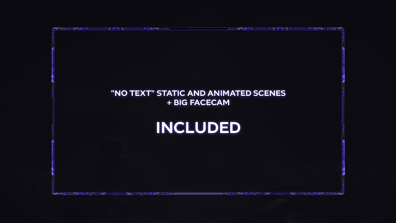 May include: Dark background with a glowing blue frame. The text "NO TEXT" STATIC AND ANIMATED SCENES + BIG FACECAM is displayed above the word "INCLUDED" in white, centered within the frame. The frame has a digital, futuristic design.