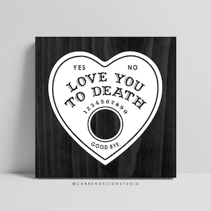 Love you to Death Sign with Black Stain. Ouija Sign. Spirit Board Sign. Goth Sign. Gothic Home Decor.  Wedding Sign. Horror Decor.