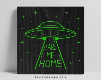 Take Me Home Wood Sign. UFO Sign. Spaceship Decor. Alien Decor. Wood Sign. Paranormal Decor. UFO Home Decor. Space Decor.