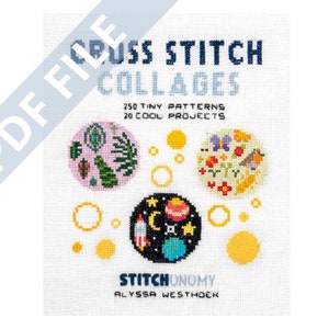 PDF BOOK Cross Stitch Collages - 250 Tiny Patterns and 20 Cool Projects / Debut Cross Stitch Book Alyssa Westhoek