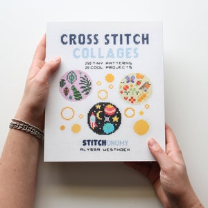 Cross Stitch Collages - 250 Tiny Patterns and 20 Cool Projects / Debut Cross Stitch Book Alyssa Westhoek Release Date Nov 17th