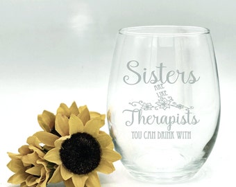Sister Wine Glass, Funny Therapist Gift, Laser Etched Stemless Glass