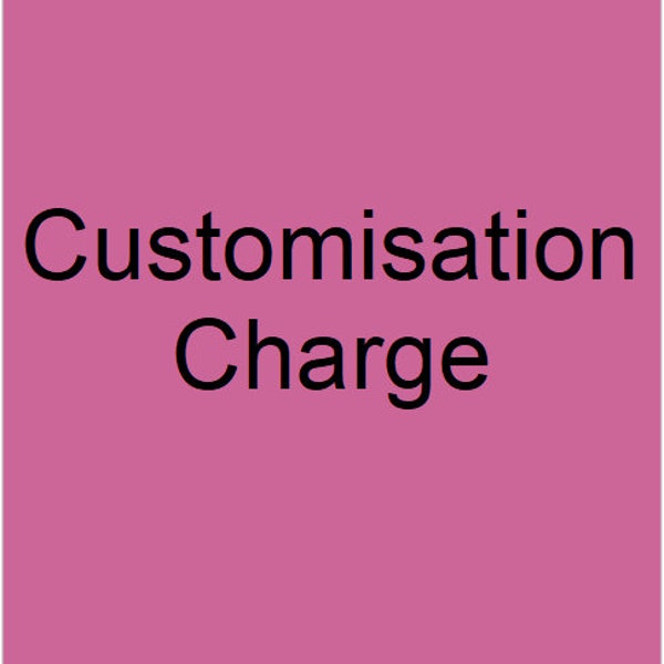 Customisation Charge