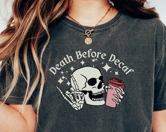 Death before decaf shirt, coffee shirt, funny coffee shirt, skeleton shirt, coffee lover gift