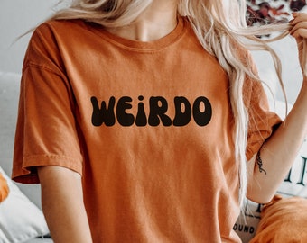 Funny Shirt, Weirdo Shirt, Gift for friend shirt, Comfort colors shirt, Hipster shirt, trendy shirt