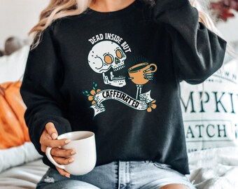 Coffee Lover sweatshirt, Gift for Coffee lover, Skeleton Coffee shirt, Dead inside but caffeinated, Halloween coffee sweatshirt