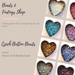 Puede incluir: Una colección de cuentas de botón checas de 4 mm en varios colores, incluyendo blanco, azul, dorado y morado, presentadas en recipientes metálicos en forma de corazón. El texto dice Beads & Findings Shop, Closing down SALE, everything at cost price!, Czech Button Beads, 4mm, Packs of 25 Beads loose.