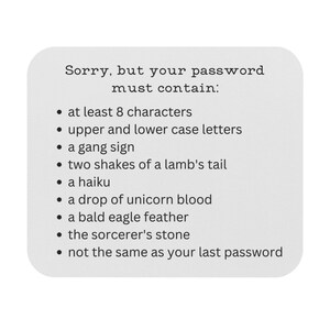 May include: A white, rounded-corner rectangle with black text. The text reads "Sorry, but your password must contain:" followed by a list of requirements, including characters, case letters, and a haiku.