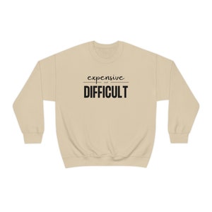Expensive and Difficult Sweatshirt