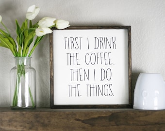 First I drink the coffee then I do the things, wood first coffee sign, coffee bar, coffee things wood sign, kitchen art, coffee drinker gift