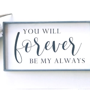 You will forever be my always wood sign, farmhouse style love wall decor, gift for her, gift for him, Valentine’s gift, master bedroom sign