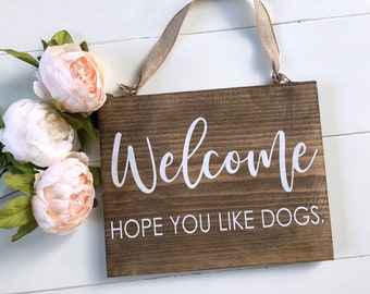 Welcome Hope you like dogs wood sign, wooden front door or wreath welcome sign, housewarming gift for dog owners, dog lovers gift