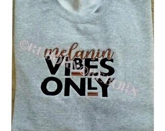 Melanin Vibes Only Embroidered Sweatshirt or Hoodie