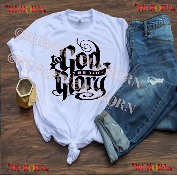 To God Be The Glory T-Shirt To God Be The Glory T-Shirt
