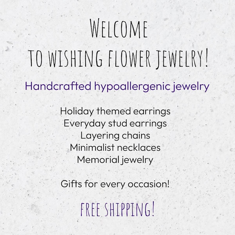 May include: Text on a white background reads "WELCOME TO WISHING FLOWER JEWELRY!" with a list of jewelry types: holiday earrings, stud earrings, layering chains, minimalist necklaces, and memorial jewelry. The text also mentions "Gifts for every occasion!"