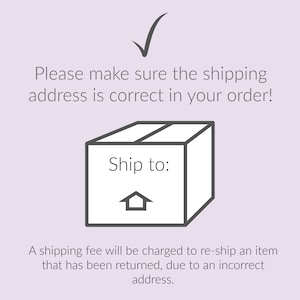 May include: A graphic with the text "Please make sure the shipping address is correct in your order!" and a checkmark. A box with "Ship to:" and an arrow is in the center. Text at the bottom states a fee will be charged for incorrect addresses.